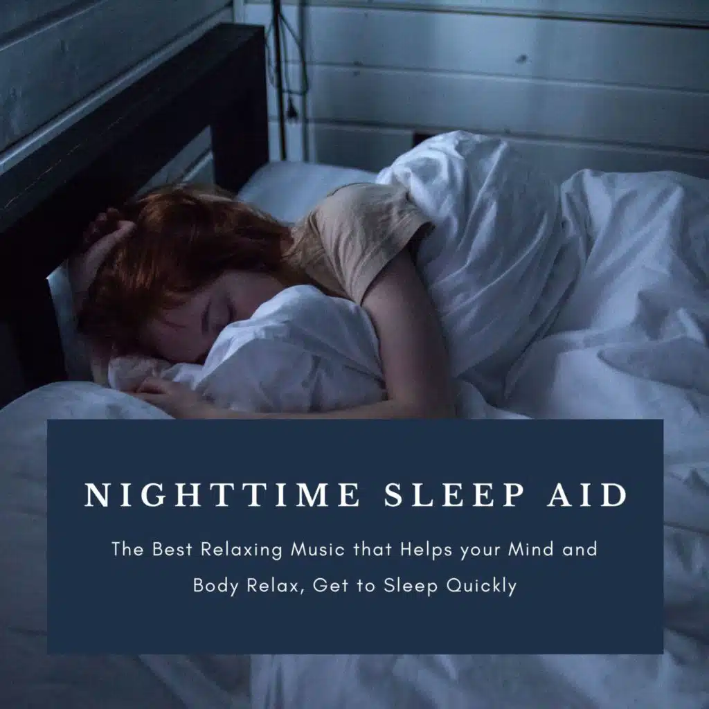 Nighttime Sleep Aid - The Best Relaxing Music that Helps your Mind and Body Relax, Get to Sleep Quickly
