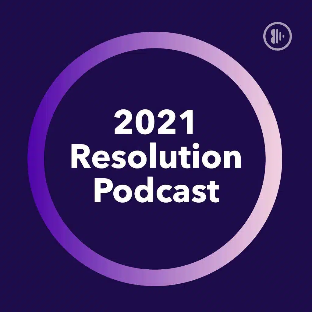 2021 Resolution Podcasts