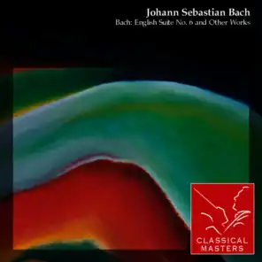 Bach: English Suite No. 6 and Other Works
