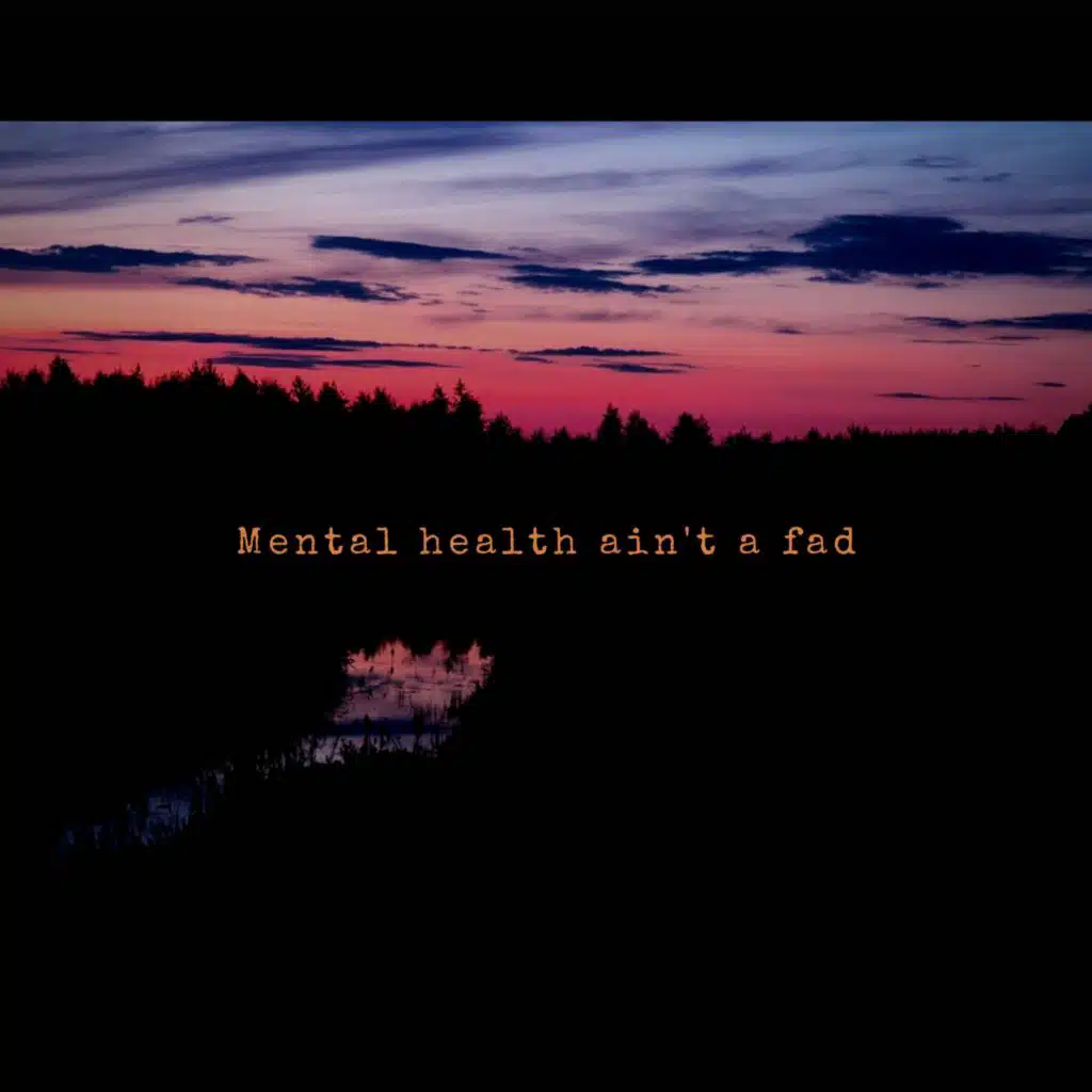 Mental Health Ain't a Fad