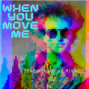 When You Move Me (feat. Tony Miracle)