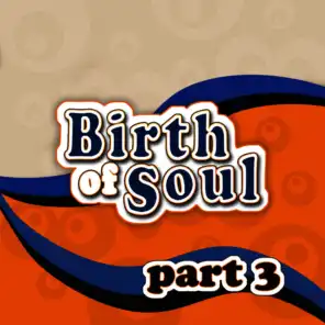 The Birth of Soul, Part 3