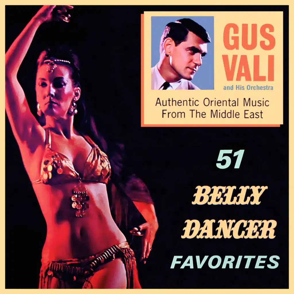 51 Belly Dancer Favorites. Authentic Oriental Music From the Middle East (feat. Gus Vali, George Mgrdichian & Emin Gunduz)