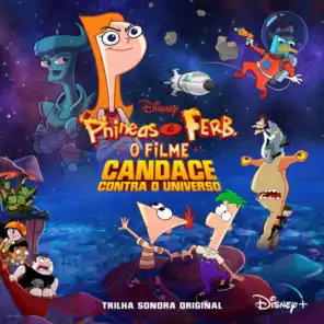 Phineas e Ferb, O Filme: Candace Contra o Universo (Trilha Sonora Original em Português)