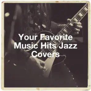Your Favorite Music Hits Jazz Covers