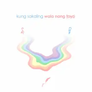 Kung Sakaling Wala Nang Tayo