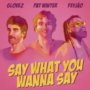 Say What You Wanna Say (feat. Feyjão)