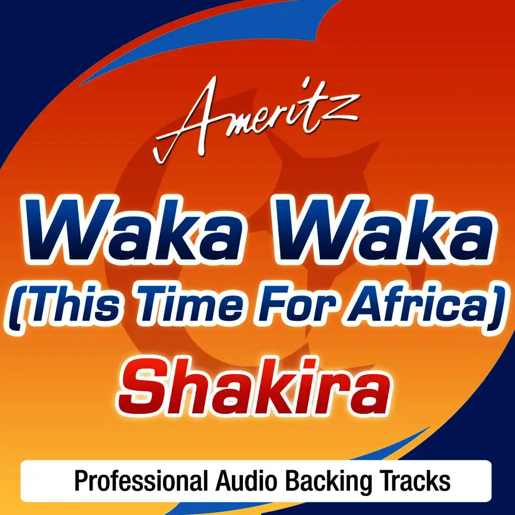 Waka Waka (This Time For Africa) [The Official 2010 FIFA World Cup Song] (In The Style Of Shakira Feat. Freshlyground) 