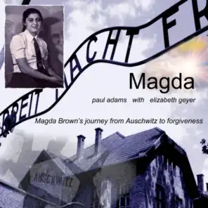 Magda (Magda Brown's Journey from Auschwitz to Forgiveness) [feat. Elizabeth Geyer]