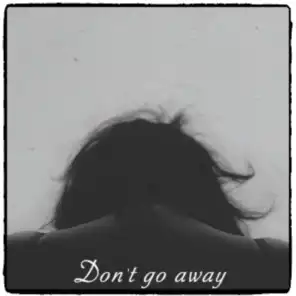 Don't go away