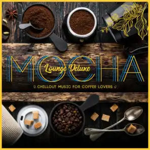 Mocha Lounge Deluxe - Chillout Music for Coffee Lovers