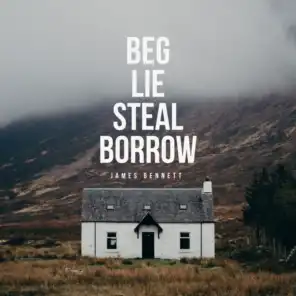 Beg Lie Steal Borrow