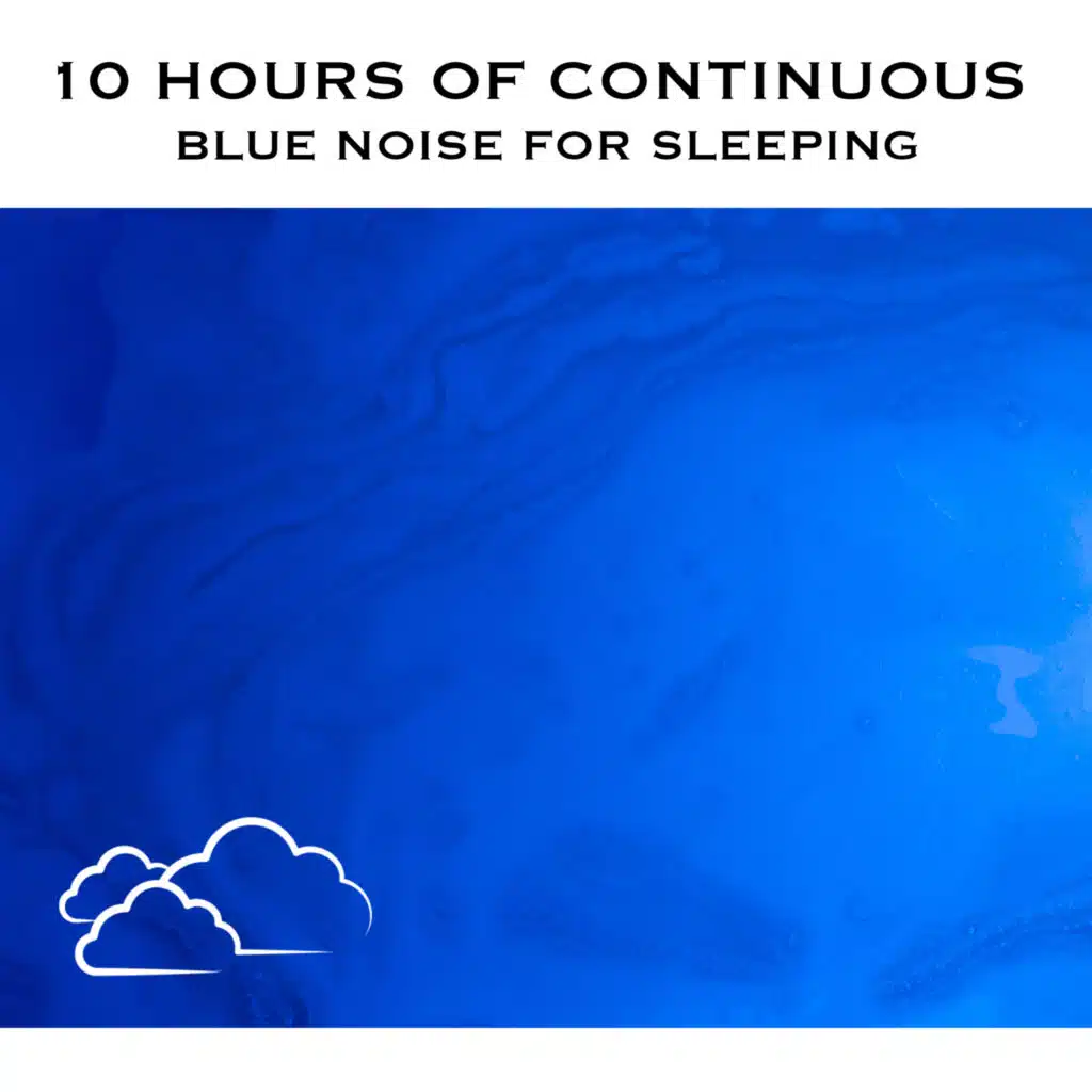 10 Hours of Continuous Blue Noise For Sleeping