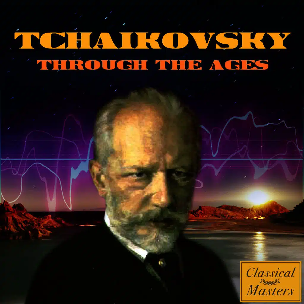 Tchaikovsky Through the Ages