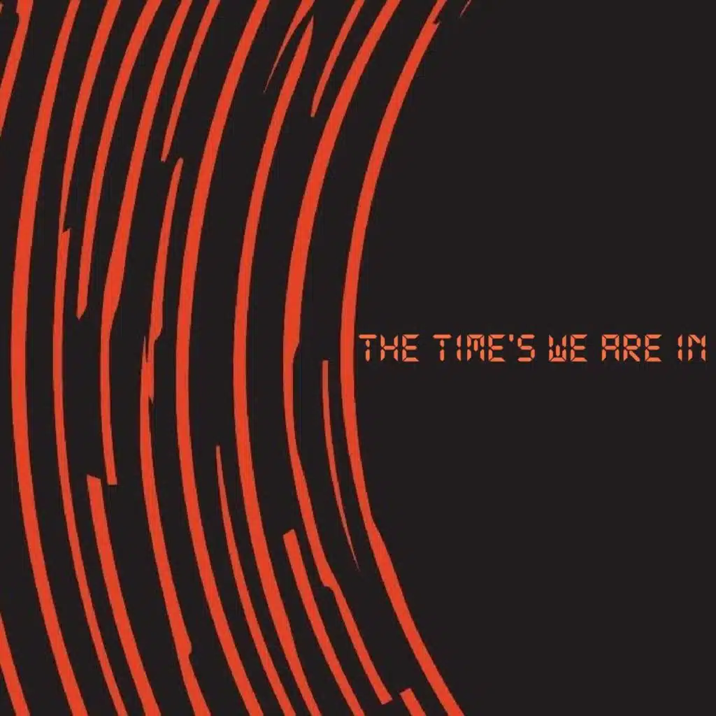 The Time's We Are In