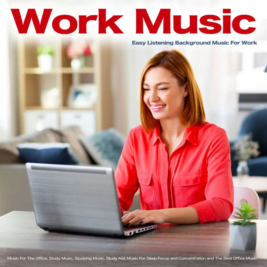 Work Music: Easy Listening Background Music For Work, Music For The Office, Study Music, Studying Music, Study Aid, Music For Deep Focus and Concentration and The Best Office Music