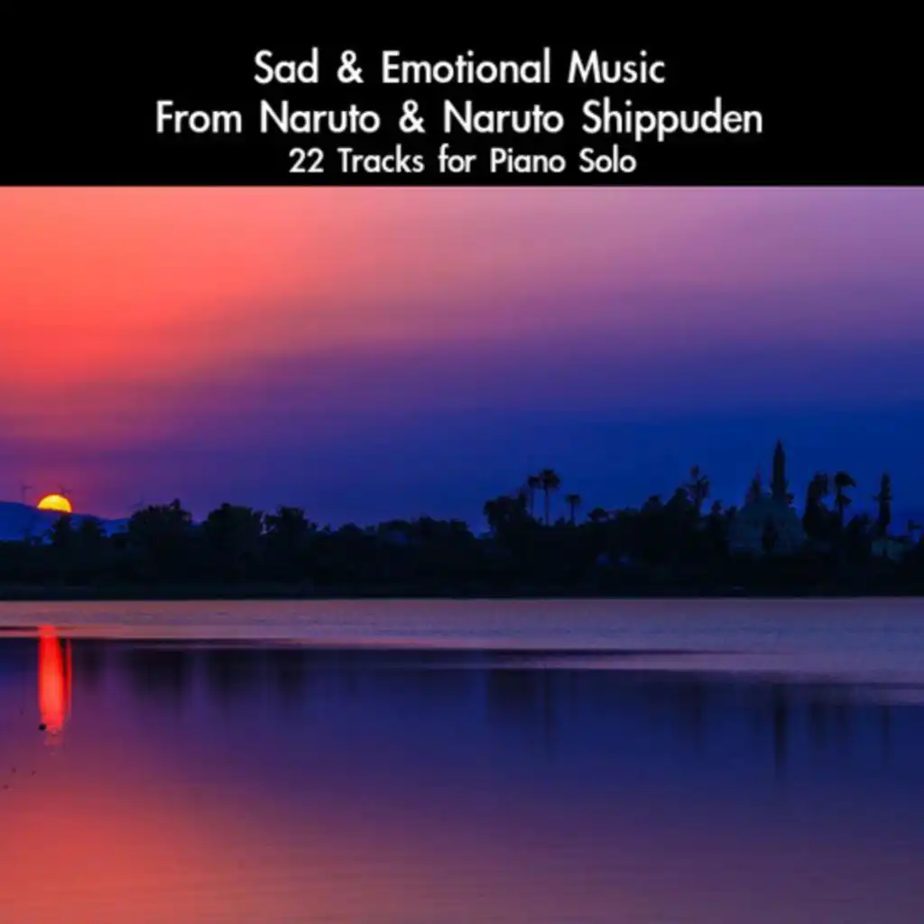 Sad & Emotional Music From Naruto & Naruto Shippuden: 22 Tracks For Piano Solo