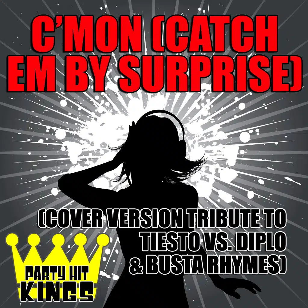 C'mon (Catch Em By Surprise) (Cover Version Tribute to Tiesto vs. Diplo & Busta Rhymes)