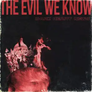 The Evil We Know