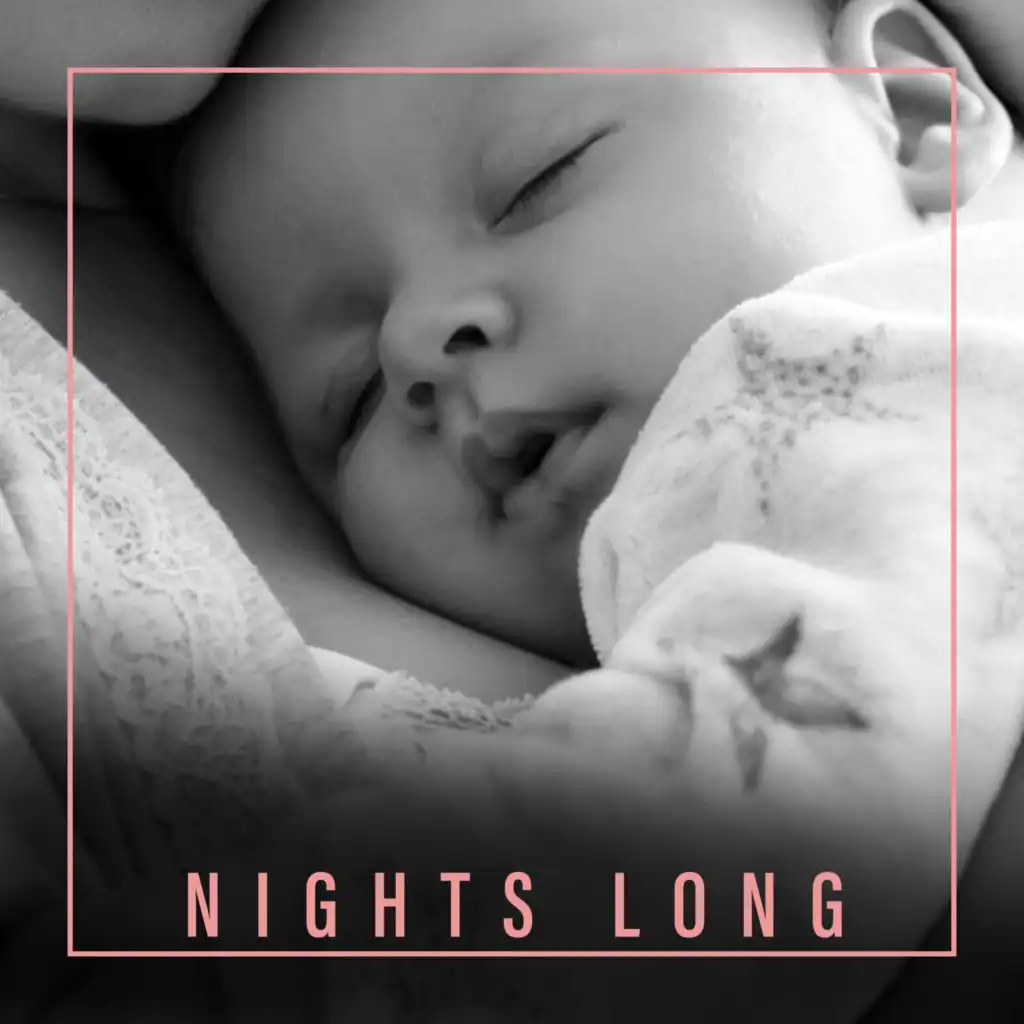 Nights Long – Lovely and Calm Sleep Music for Baby