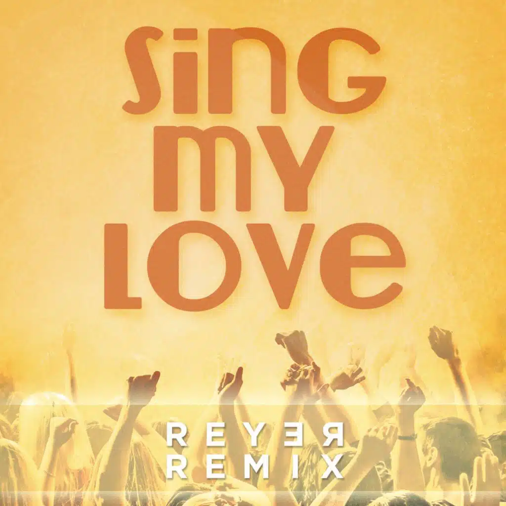 Sing My Love (Reyer Remix) [feat. Amanda Lock]