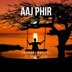 Aaj Phir (feat. Shruti Jain)