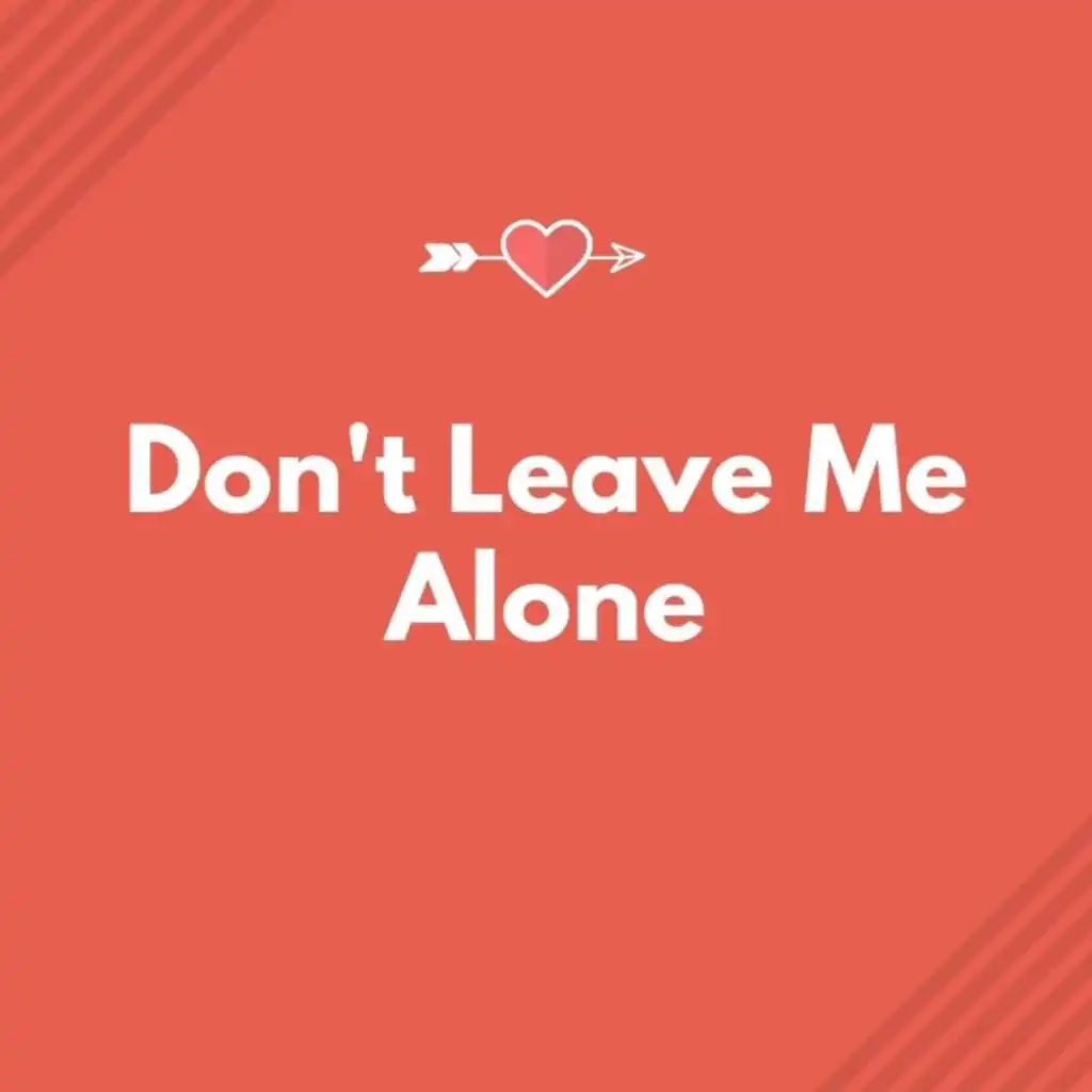 Don't Leave Me Alone
