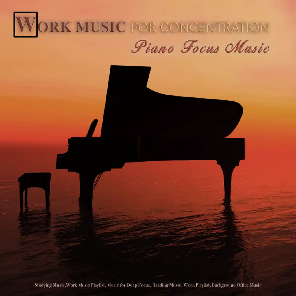 Work Music for Concentration: Piano Focus Music, Studying Music, Work Music Playlist, Music for Deep Focus, Reading Music, Background Office Music