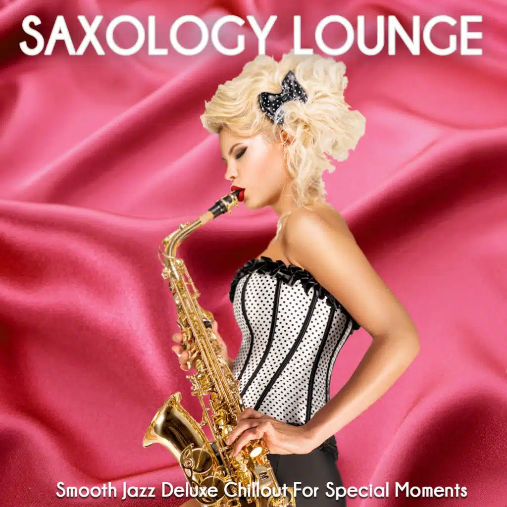 Saxology Lounge (Smooth Jazz Deluxe Chillout For Special Moments)