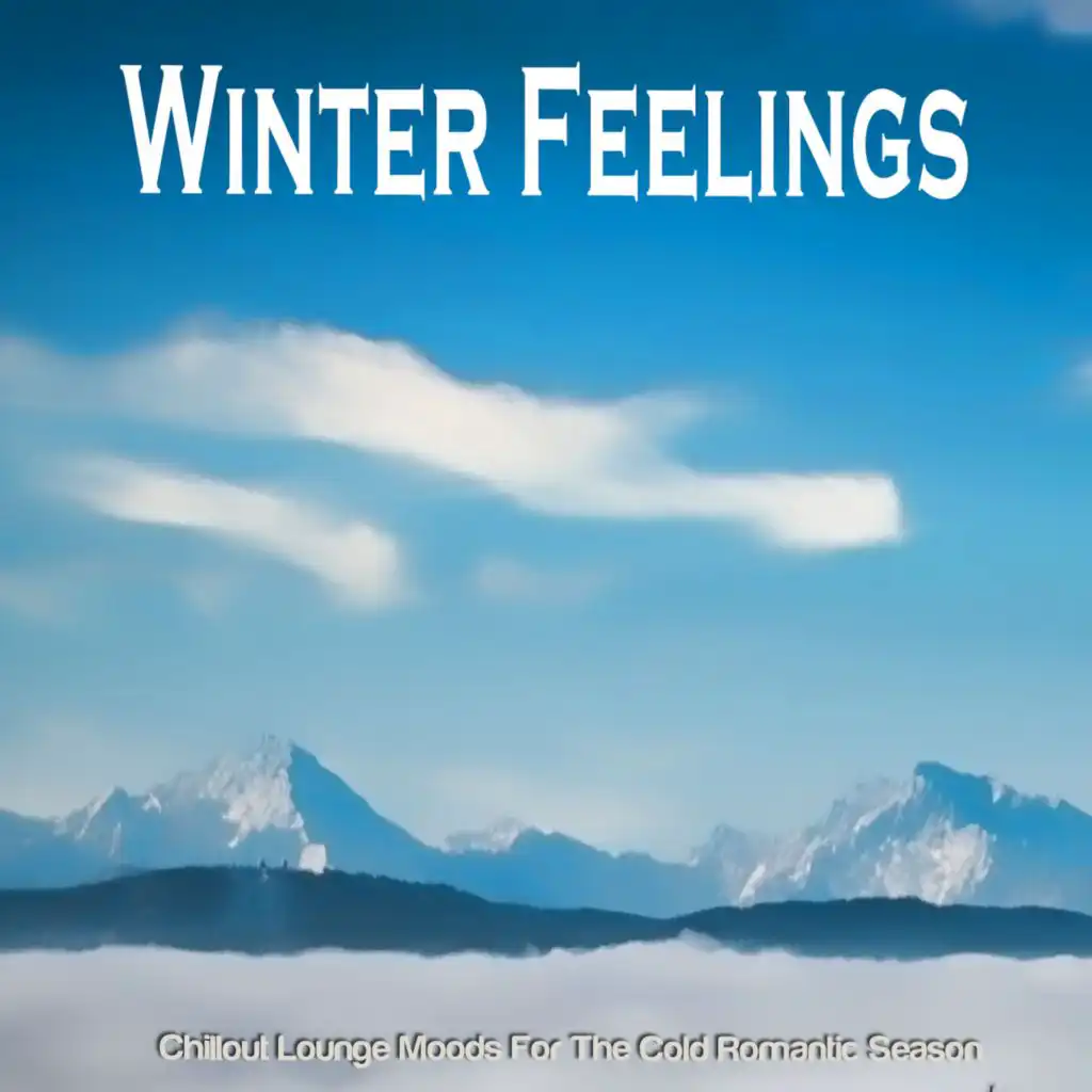 Winter Feelings (Chillout Lounge Moods For The Cold Romantic Season)