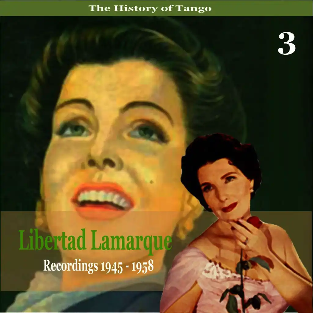 The History of Tango / Libertad Lamarque, Vol. 3 / Recordings 1945 - 1958