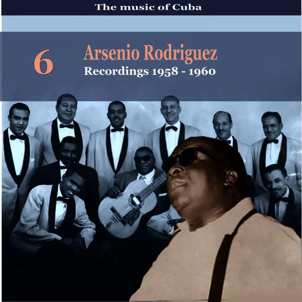 The Music of Cuba / Arsenio Rodríguez, Vol. 6 / Recordings 1958  - 1960