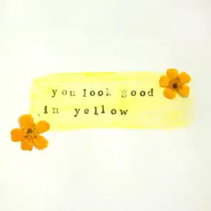 You Look Good In Yellow