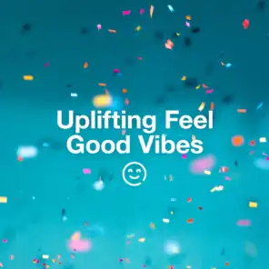 Uplifting Feel Good Vibes