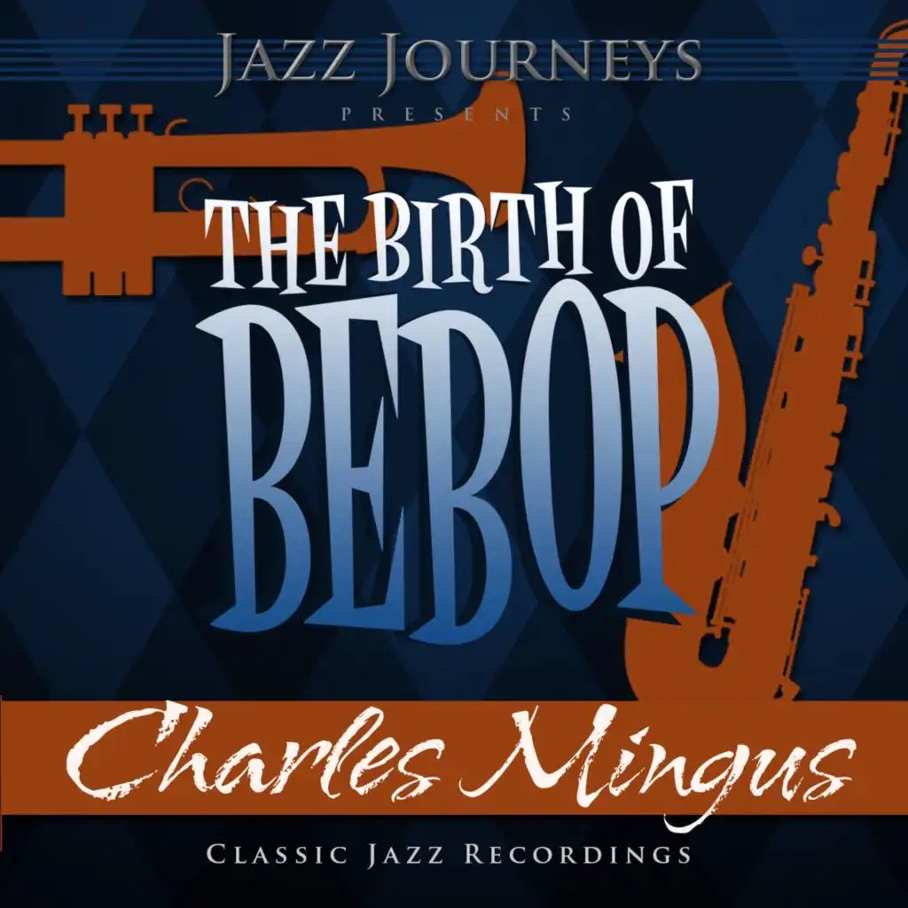 Jazz Journeys Presents the Birth of Bebop - Charles Mingus