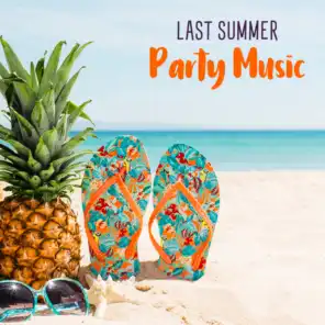 Last Summer Party Music – Energetic Chillout Lounge for Dancing and Drinking All Night Long