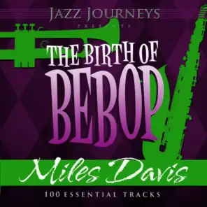 Jazz Journeys Presents the Birth of Bebop - Miles Davis (100 Essential Tracks)