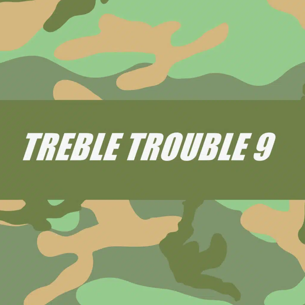 TREBLE TROUBLE 9