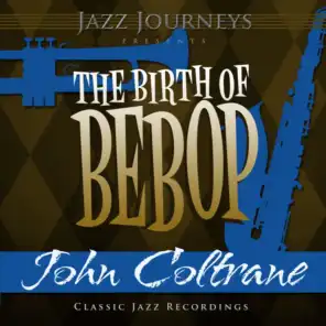 Jazz Journeys Presents the Birth of Bebop - John Coltrane