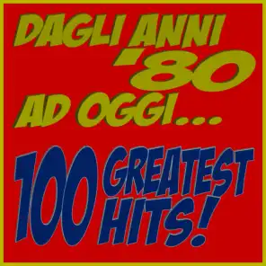 Dagli anni '80 ad oggi... 100 Greatest Hits!