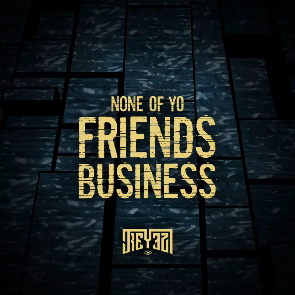 None of Yo Friends Business