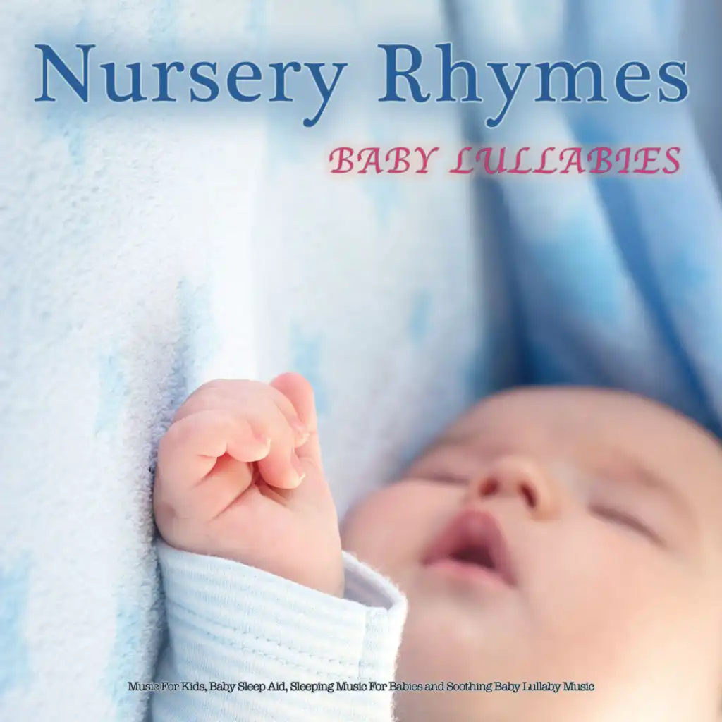 Nursery Rhymes: Baby Lullabies, Music For Kids, Baby Sleep Aid, Sleeping Music For Babies and Soothing Baby Lullaby Music