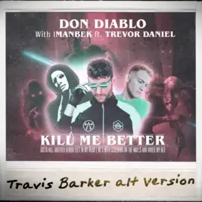 Kill Me Better (Travis Barker Alt Version) [feat. Trevor Daniel]