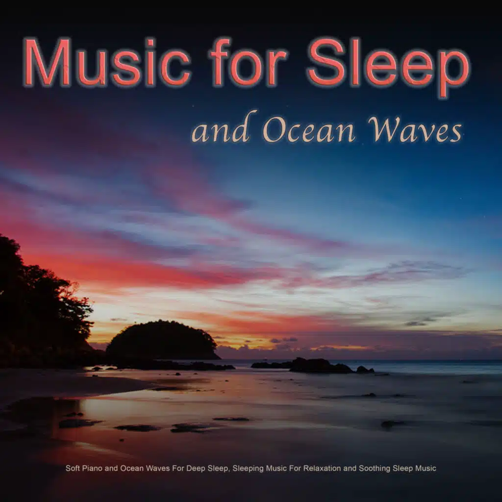 Music For Sleep: Soft Piano and Ocean Waves For Deep Sleep, Sleeping Music For Relaxation and Soothing Sleep Music