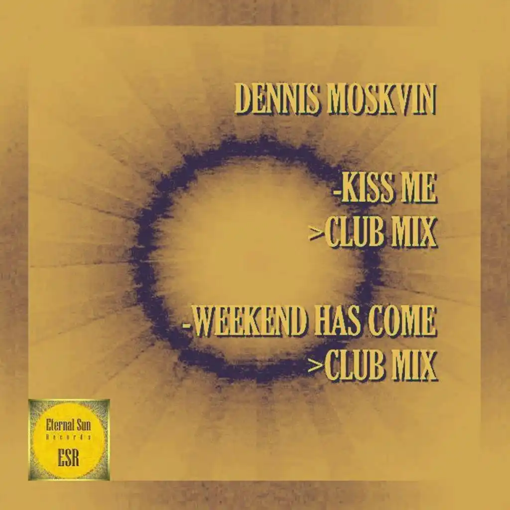 Kiss Me / Weekend Has Come