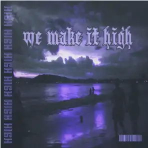 We Make It High