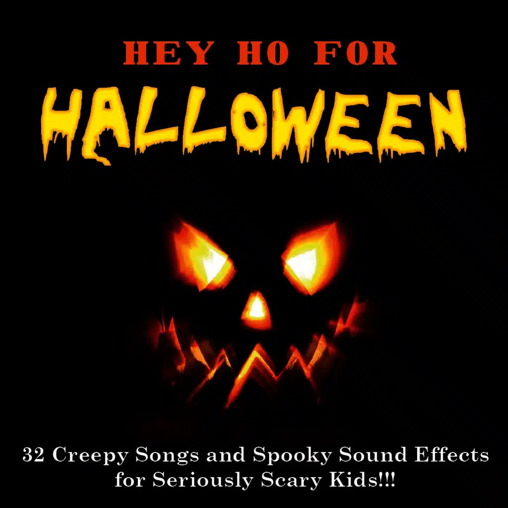 “Hey Ho for HALLOWEEN” – 32 Creepy Songs and Spooky Sound Effects for Seriously Scary Kids!!!