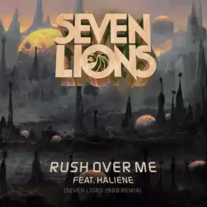 Rush Over Me (Seven Lions 1999 Remix) [feat. HALIENE]