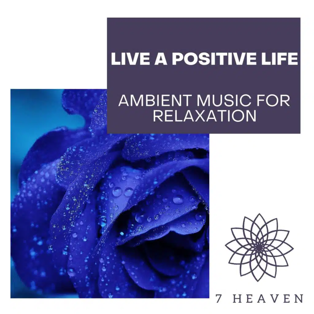 Live A Positive Life - Ambient Music For Relaxation