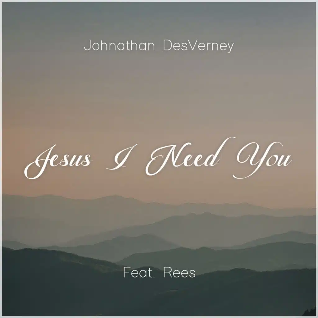 Jesus I Need You (feat. Rees)